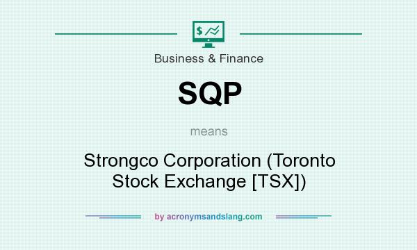 What does SQP mean? It stands for Strongco Corporation (Toronto Stock Exchange [TSX])