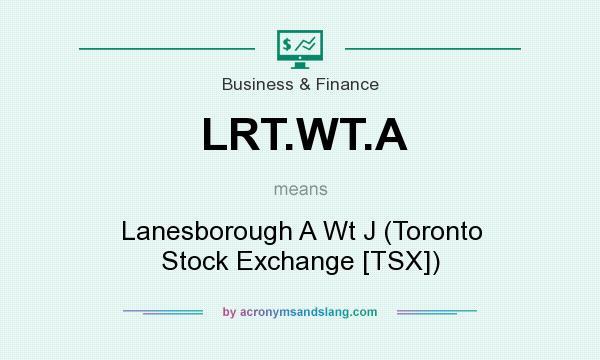 What does LRT.WT.A mean? It stands for Lanesborough A Wt J (Toronto Stock Exchange [TSX])