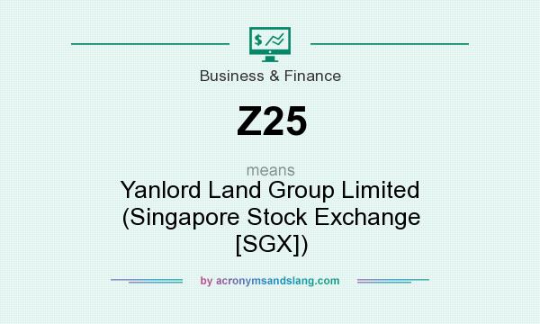 What does Z25 mean? It stands for Yanlord Land Group Limited (Singapore Stock Exchange [SGX])