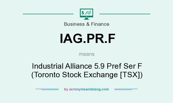 What does IAG.PR.F mean? It stands for Industrial Alliance 5.9 Pref Ser F (Toronto Stock Exchange [TSX])