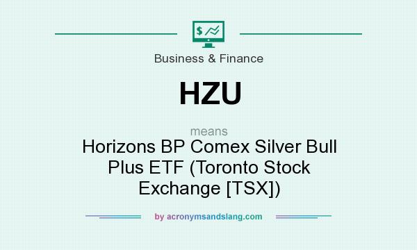 What does HZU mean? It stands for Horizons BP Comex Silver Bull Plus ETF (Toronto Stock Exchange [TSX])