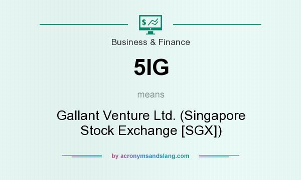 What does 5IG mean? It stands for Gallant Venture Ltd. (Singapore Stock Exchange [SGX])