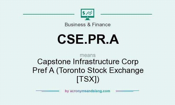 What does CSE.PR.A mean? It stands for Capstone Infrastructure Corp Pref A (Toronto Stock Exchange [TSX])