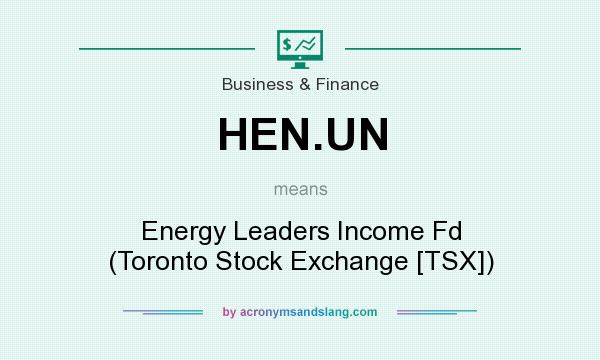 What does HEN.UN mean? It stands for Energy Leaders Income Fd (Toronto Stock Exchange [TSX])