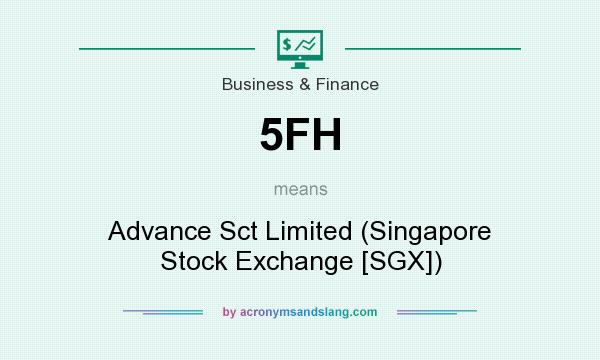 What does 5FH mean? It stands for Advance Sct Limited (Singapore Stock Exchange [SGX])