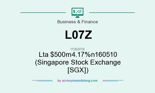 What does L07Z mean? It stands for Lta $500m4.17%n160510 (Singapore Stock Exchange [SGX])
