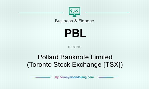 What does PBL mean? It stands for Pollard Banknote Limited (Toronto Stock Exchange [TSX])