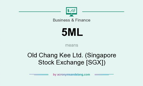 What does 5ML mean? It stands for Old Chang Kee Ltd. (Singapore Stock Exchange [SGX])
