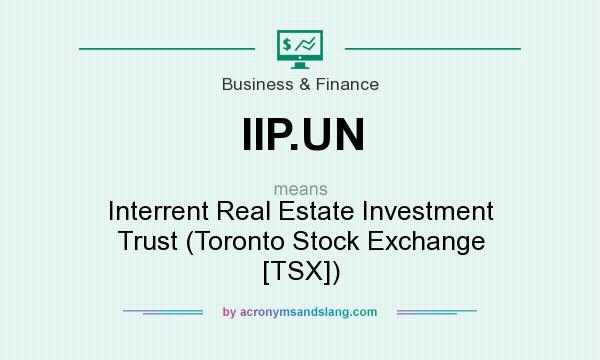 What does IIP.UN mean? It stands for Interrent Real Estate Investment Trust (Toronto Stock Exchange [TSX])