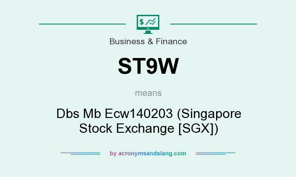 What does ST9W mean? It stands for Dbs Mb Ecw140203 (Singapore Stock Exchange [SGX])