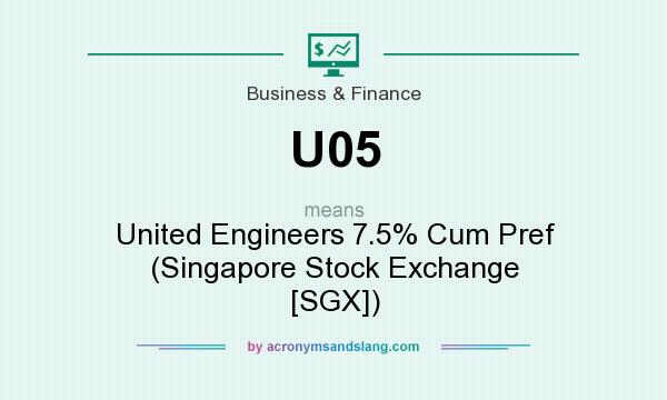What does U05 mean? It stands for United Engineers 7.5% Cum Pref (Singapore Stock Exchange [SGX])