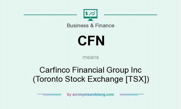 What does CFN mean? It stands for Carfinco Financial Group Inc (Toronto Stock Exchange [TSX])