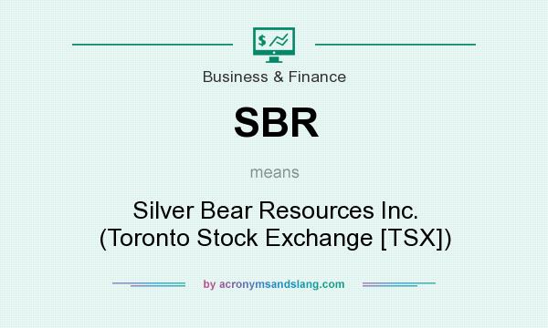 What does SBR mean? It stands for Silver Bear Resources Inc. (Toronto Stock Exchange [TSX])