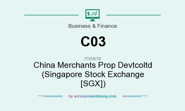 What does C03 mean? It stands for China Merchants Prop Devtcoltd (Singapore Stock Exchange [SGX])
