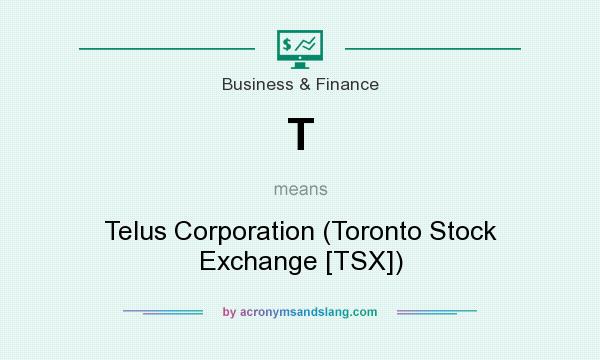 What does T mean? It stands for Telus Corporation (Toronto Stock Exchange [TSX])