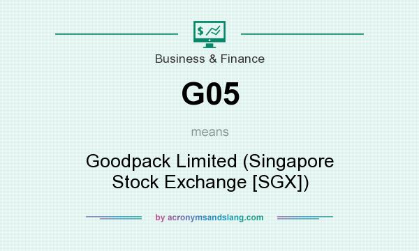 What does G05 mean? It stands for Goodpack Limited (Singapore Stock Exchange [SGX])