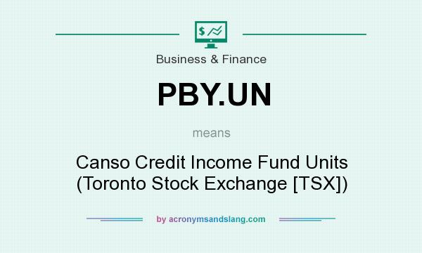 What does PBY.UN mean? It stands for Canso Credit Income Fund Units (Toronto Stock Exchange [TSX])