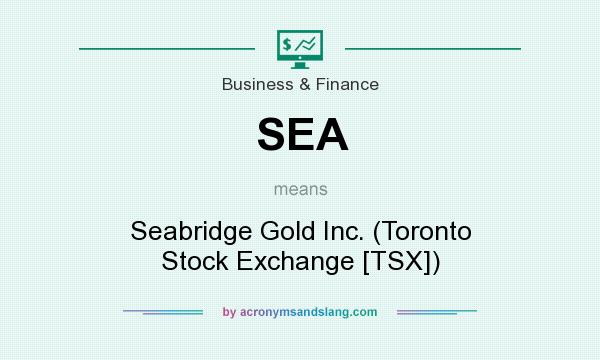 What does SEA mean? It stands for Seabridge Gold Inc. (Toronto Stock Exchange [TSX])