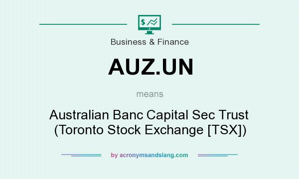 What does AUZ.UN mean? It stands for Australian Banc Capital Sec Trust (Toronto Stock Exchange [TSX])