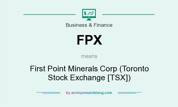 What does FPX mean? It stands for First Point Minerals Corp (Toronto Stock Exchange [TSX])