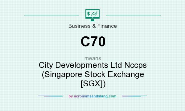 What does C70 mean? It stands for City Developments Ltd Nccps (Singapore Stock Exchange [SGX])