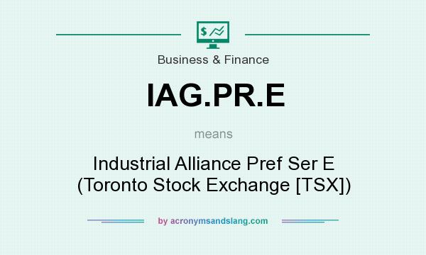 What does IAG.PR.E mean? It stands for Industrial Alliance Pref Ser E (Toronto Stock Exchange [TSX])
