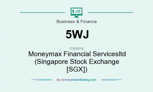 What does 5WJ mean? It stands for Moneymax Financial Servicesltd (Singapore Stock Exchange [SGX])