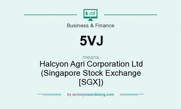 What does 5VJ mean? It stands for Halcyon Agri Corporation Ltd (Singapore Stock Exchange [SGX])