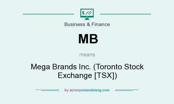 What does MB mean? It stands for Mega Brands Inc. (Toronto Stock Exchange [TSX])