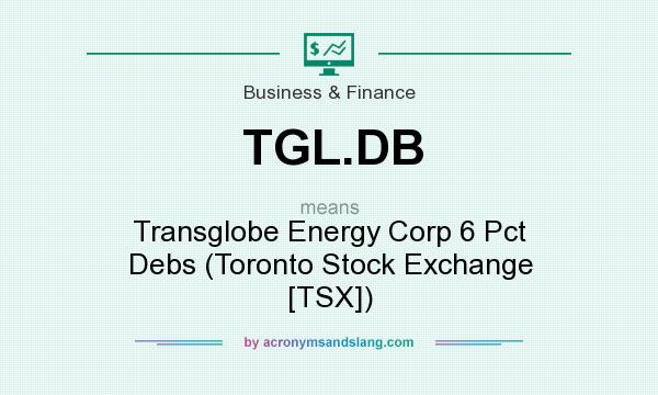 What does TGL.DB mean? It stands for Transglobe Energy Corp 6 Pct Debs (Toronto Stock Exchange [TSX])