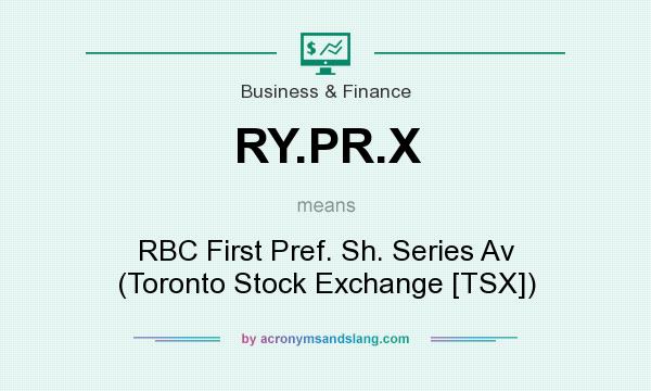 What does RY.PR.X mean? It stands for RBC First Pref. Sh. Series Av (Toronto Stock Exchange [TSX])