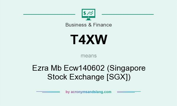 What does T4XW mean? It stands for Ezra Mb Ecw140602 (Singapore Stock Exchange [SGX])