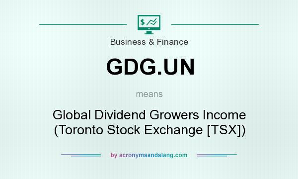 What does GDG.UN mean? It stands for Global Dividend Growers Income (Toronto Stock Exchange [TSX])