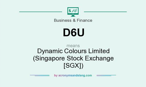 What does D6U mean? It stands for Dynamic Colours Limited (Singapore Stock Exchange [SGX])