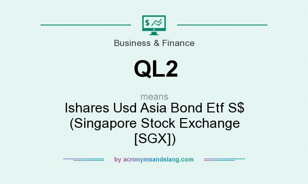 What does QL2 mean? It stands for Ishares Usd Asia Bond Etf S$ (Singapore Stock Exchange [SGX])