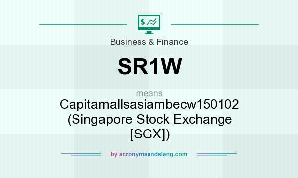 What does SR1W mean? It stands for Capitamallsasiambecw150102 (Singapore Stock Exchange [SGX])