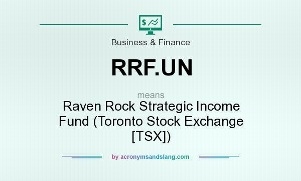What does RRF.UN mean? It stands for Raven Rock Strategic Income Fund (Toronto Stock Exchange [TSX])
