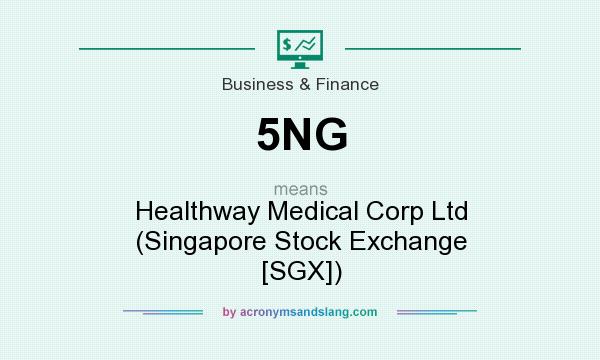 What does 5NG mean? It stands for Healthway Medical Corp Ltd (Singapore Stock Exchange [SGX])