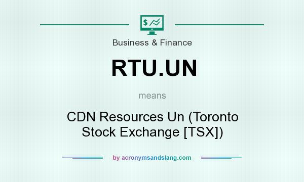 What does RTU.UN mean? It stands for CDN Resources Un (Toronto Stock Exchange [TSX])