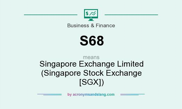What does S68 mean? It stands for Singapore Exchange Limited (Singapore Stock Exchange [SGX])