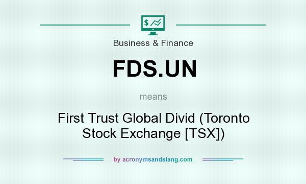 What does FDS.UN mean? It stands for First Trust Global Divid (Toronto Stock Exchange [TSX])