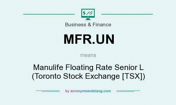 What does MFR.UN mean? It stands for Manulife Floating Rate Senior L (Toronto Stock Exchange [TSX])
