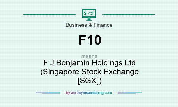 What does F10 mean? It stands for F J Benjamin Holdings Ltd (Singapore Stock Exchange [SGX])