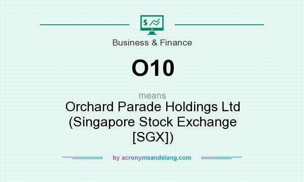 What does O10 mean? It stands for Orchard Parade Holdings Ltd (Singapore Stock Exchange [SGX])