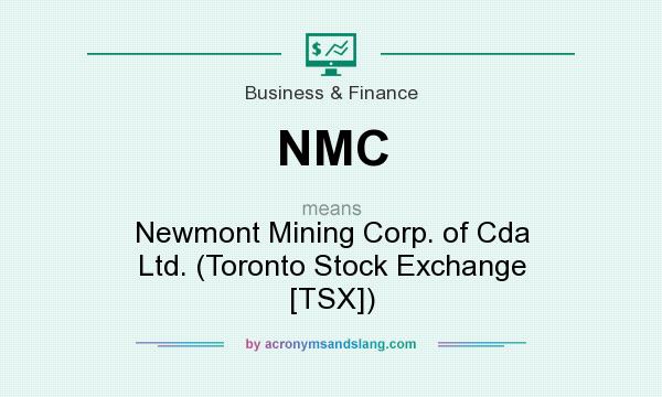 What does NMC mean? It stands for Newmont Mining Corp. of Cda Ltd. (Toronto Stock Exchange [TSX])