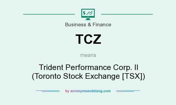 What does TCZ mean? It stands for Trident Performance Corp. II (Toronto Stock Exchange [TSX])