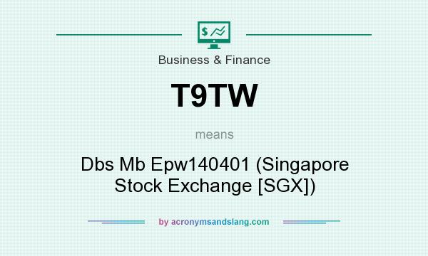 What does T9TW mean? It stands for Dbs Mb Epw140401 (Singapore Stock Exchange [SGX])