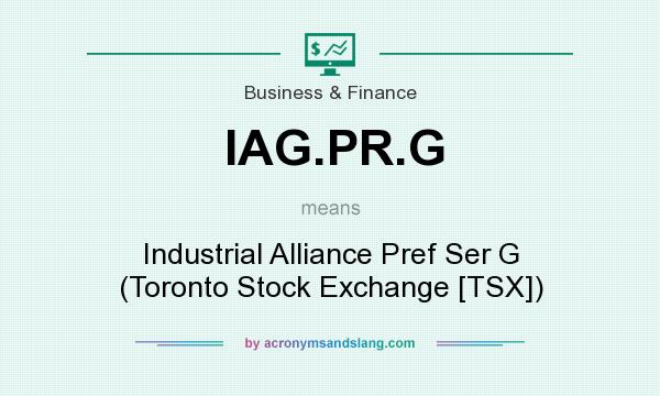 What does IAG.PR.G mean? It stands for Industrial Alliance Pref Ser G (Toronto Stock Exchange [TSX])