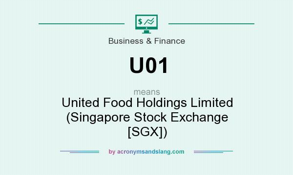 What does U01 mean? It stands for United Food Holdings Limited (Singapore Stock Exchange [SGX])