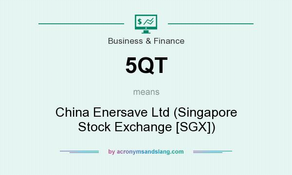 What does 5QT mean? It stands for China Enersave Ltd (Singapore Stock Exchange [SGX])